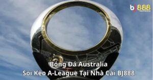 Bóng Đá Australia: Soi Kèo A-League Tại Nhà Cái Bj888