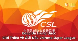 Bóng Đá Trung Quốc: Giới Thiệu Về Giải Đấu Chinese Super League (Csl)