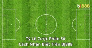 Tỷ Lệ Cược Phân Số: Cách Nhận Biết Tỷ Lệ Cược Phân Số Trên Bj888