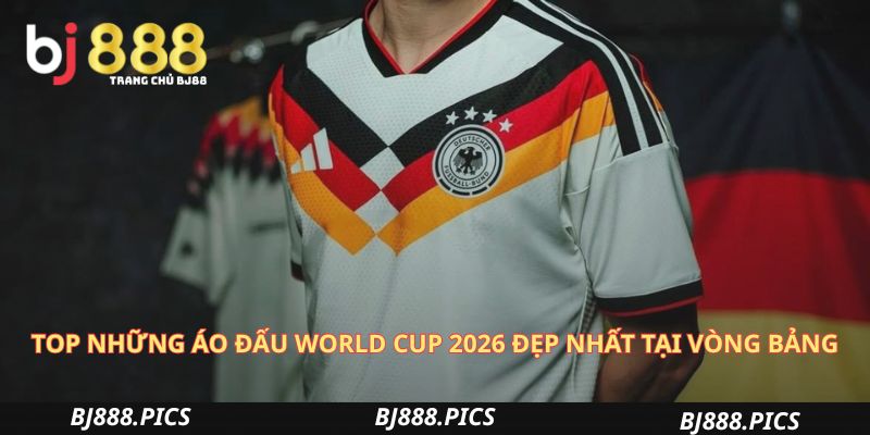 Mẫu Áo Đấu World Cup 2026 Đẹp Nhất Không Thể Rời Mắt 2 Top Những Áo Đấu World Cup 2026 Đẹp Nhất Tại Vòng Bảng