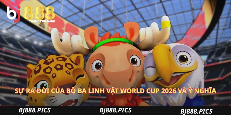Bộ Ba Linh Vật World Cup 2026 Và Ý Nghĩa Biểu Tượng 1 Sự Ra Đời Của Bộ Ba Linh Vật World Cup 2026 Và Ý Nghĩa