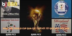 Nhạc Nền World Cup Qua Các Thời Kỳ