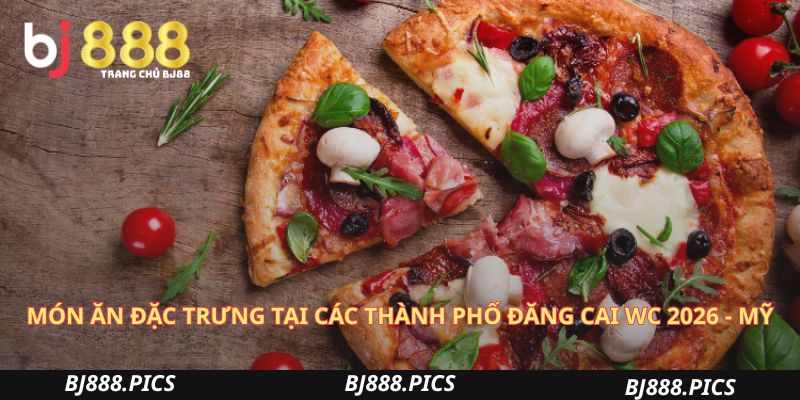 Món Ăn Đặc Trưng Tại Các Thành Phố Đăng Cai Wc 2026 - Mỹ