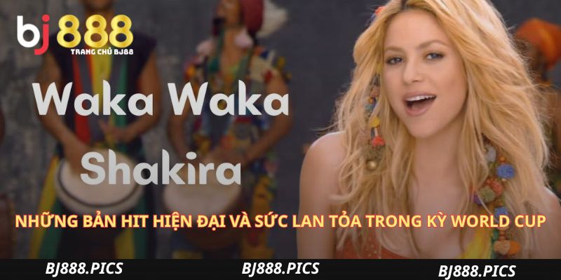 Những Bản Hit Hiện Đại Và Sức Lan Tỏa Trong Kỳ World Cup