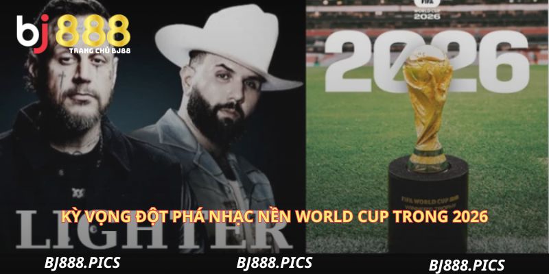 Kỳ Vọng Đột Phá Nhạc Nền World Cup Qua Các Thời Kỳ Trong 2026