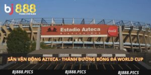 Sân Vận Động Azteca - Thánh Đường Bóng Đá