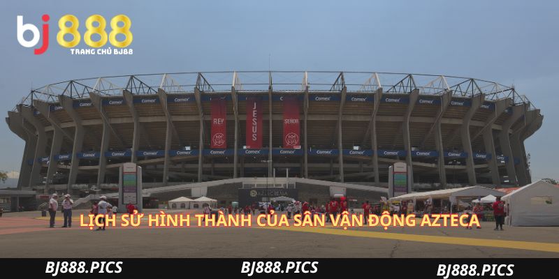 Sân Vận Động Azteca - Thánh Đường Bóng Đá Tổ Chức World Cup 1 Lịch Sử Hình Thành Và Vị Thế Độc Tôn Của Sân Vận Động Azteca