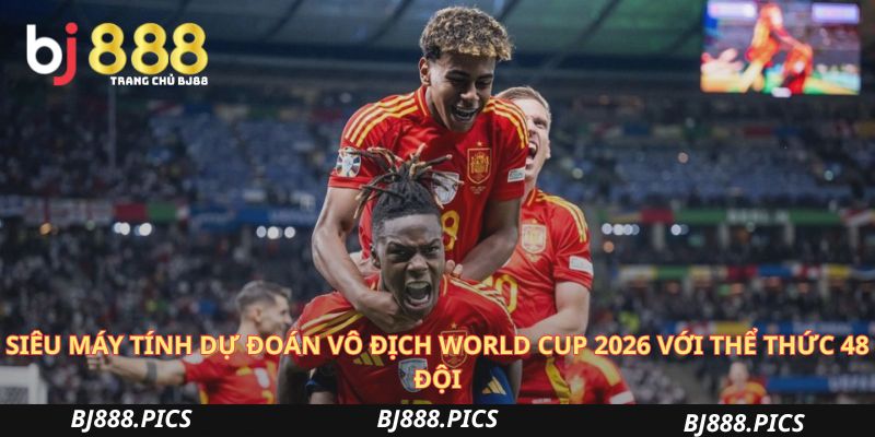 Siêu Máy Tính Dự Đoán Vô Địch World Cup 2026 Với Thể Thức 48 Đội