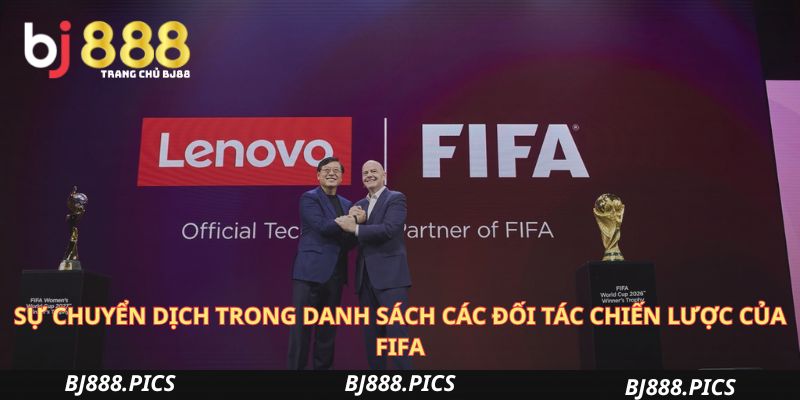 Sự Chuyển Dịch Trong Danh Sách Các Đối Tác Chiến Lược Của Fifa