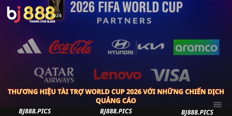 Thương Hiệu Tài Trợ World Cup 2026 Với Những Chiến Dịch Quảng Cáo