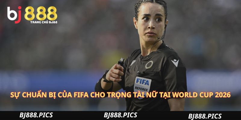 Sự Chuẩn Bị Của Fifa Cho Trọng Tài Nữ Tại World Cup 2026