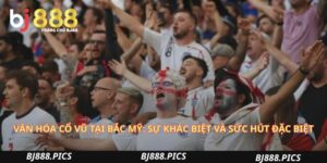 Văn Hóa Cổ Vũ Tại Bắc Mỹ