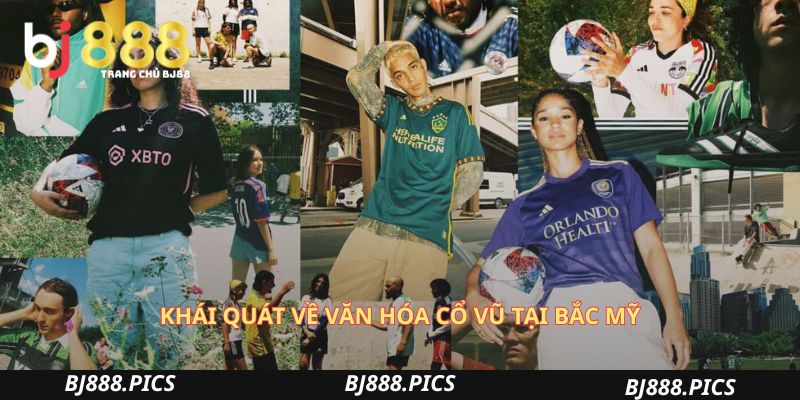Văn Hóa Cổ Vũ Tại Bắc Mỹ: Sự Khác Biệt Và Sức Hút Đặc Biệt 1 Khái Quát Về Văn Hóa Cổ Vũ Tại Bắc Mỹ