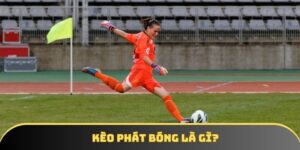 Kèo Phát Bóng Là Gì? Toàn Cảnh Về Loại Hình Độc Lạ