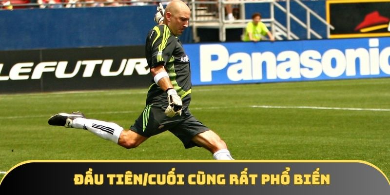Tình Huống Phát Bóng Đầu Tiên/Cuối Cùng